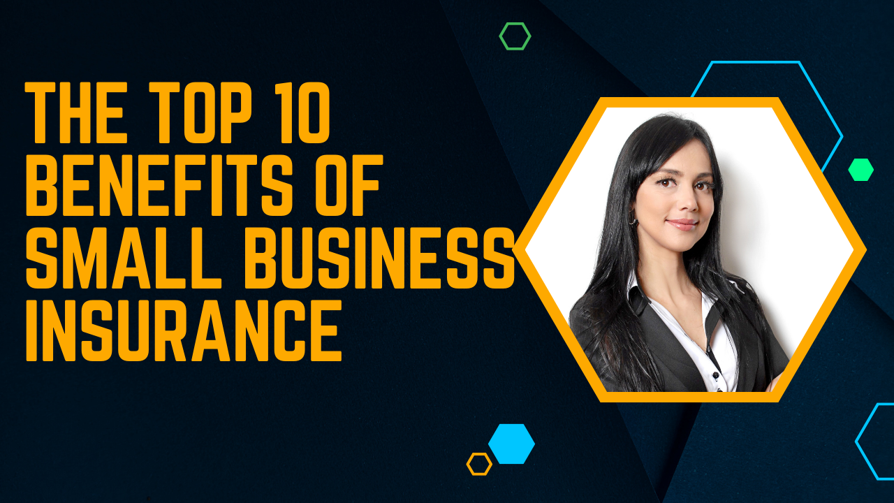 The Top 10 Benefits of Small Business Insurance