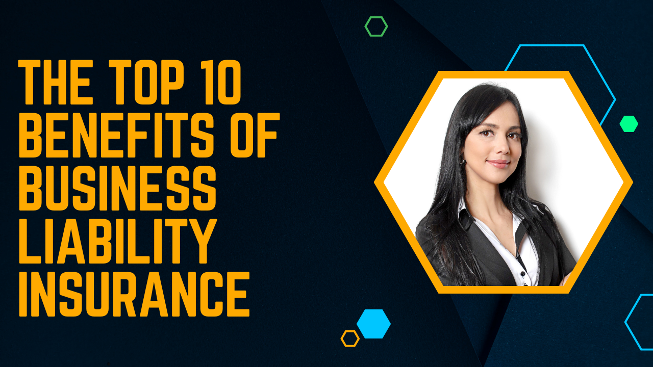 The Top 10 Benefits of Business Liability Insurance